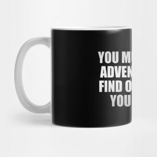 You must go on adventures to find out where you belong Mug